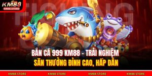 bắn cá 999 KM88