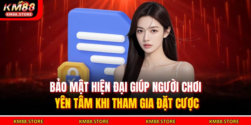 Bảo mật hiện đại giúp người chơi yên tâm khi tham gia đặt cược 