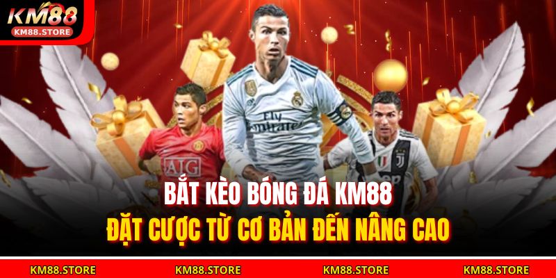 bắt kèo bóng đá KM88