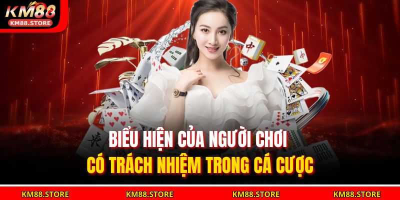 Biểu hiện của người chơi có trách nhiệm trong cá cược