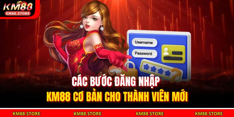 Các bước đăng nhập KM88 cơ bản cho thành viên mới