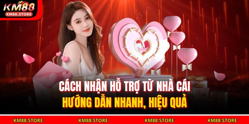 cách nhận hỗ trợ từ nhà cái KM88