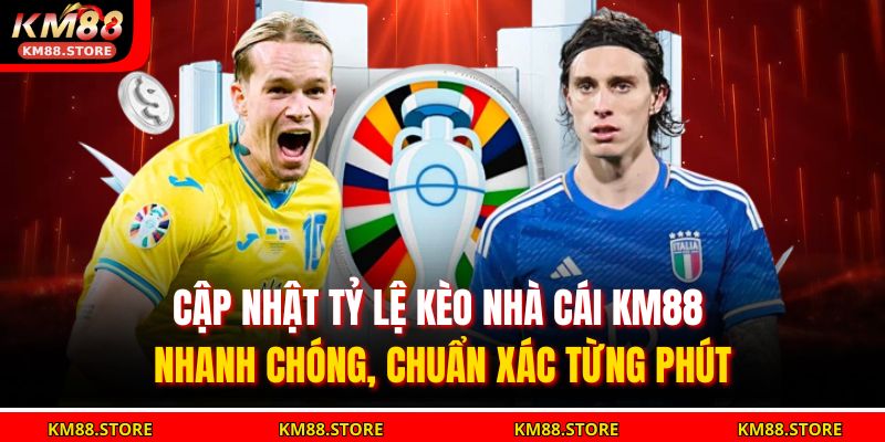 Cập nhật tỷ lệ kèo nhà cái KM88 nhanh chóng, chuẩn xác từng phút