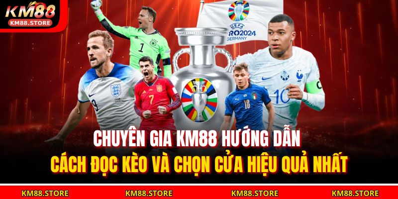 Chuyên gia KM88 hướng dẫn cách đọc kèo và chọn cửa hiệu quả nhất