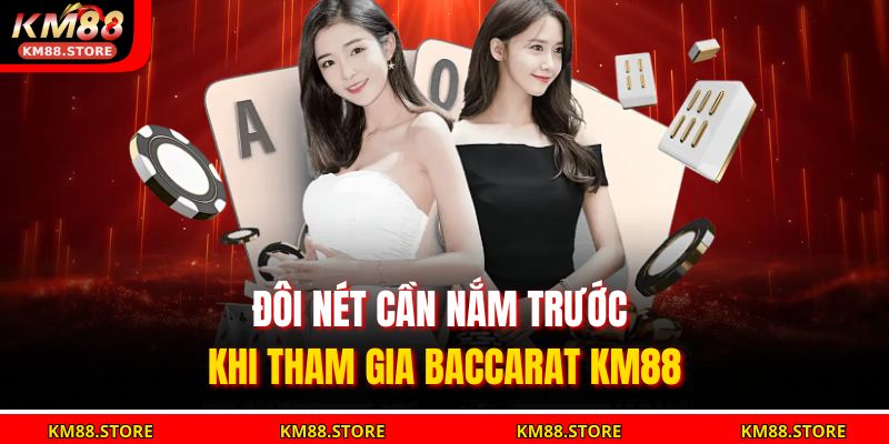 Đôi nét cần nắm trước khi tham gia Baccarat KM88