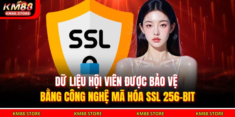 Dữ liệu hội viên được bảo vệ bằng công nghệ mã hóa SSL 256-bit