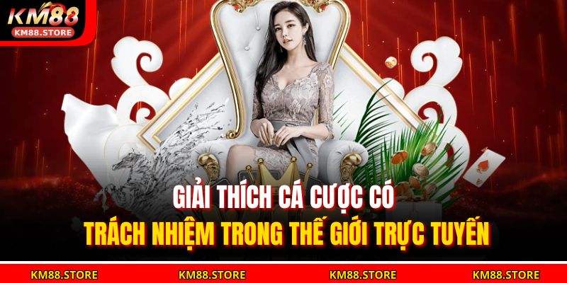 Giải thích cá cược có trách nhiệm trong thế giới trực tuyến