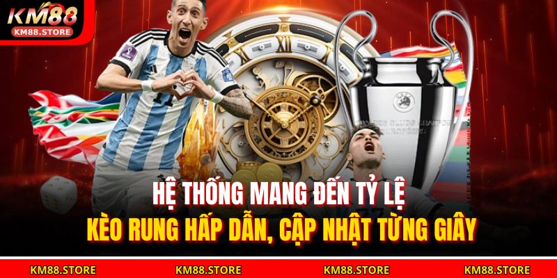 Hệ thống mang đến tỷ lệ kèo rung hấp dẫn, cập nhật từng giây