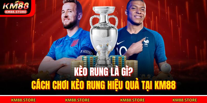 kèo rung là gì