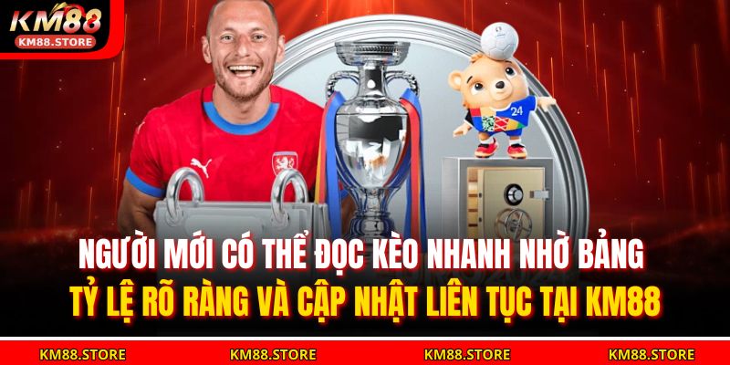 Người mới có thể đọc kèo nhanh nhờ bảng tỷ lệ rõ ràng và cập nhật liên tục tại KM88