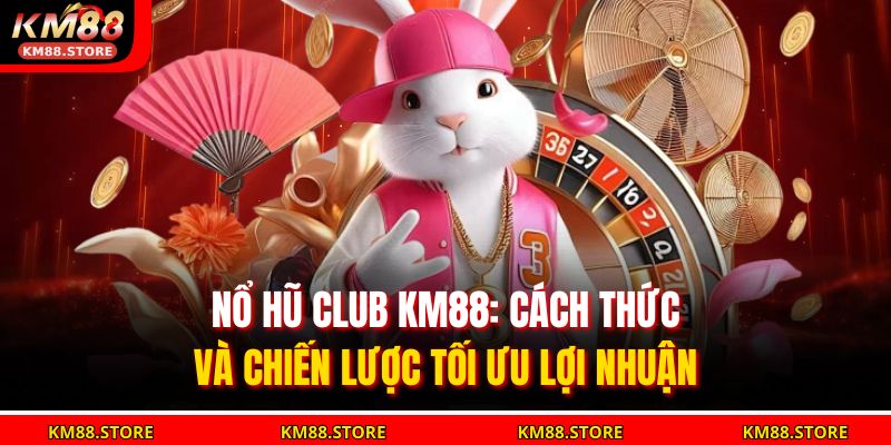 Nổ Hũ Club KM88