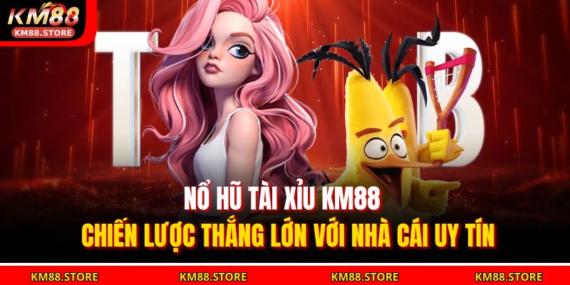 Nổ Hũ Tài Xỉu KM88