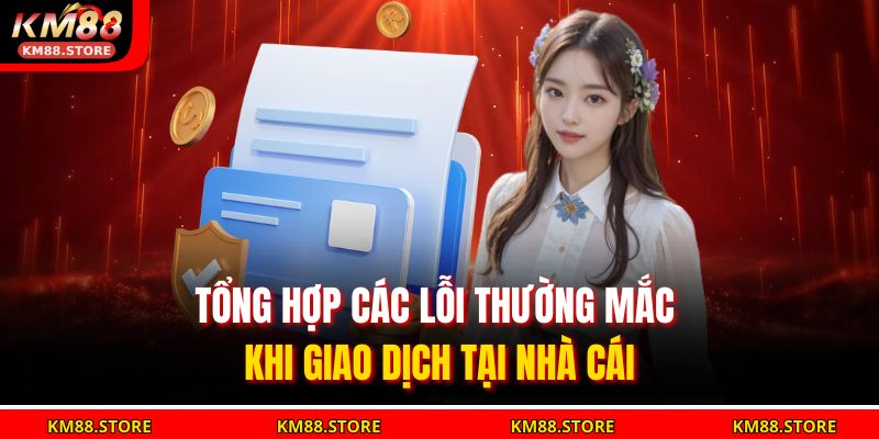 Tổng hợp các lỗi thường mắc khi giao dịch tại nhà cái
