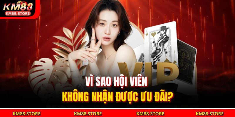 Vì sao hội viên không nhận được ưu đãi?